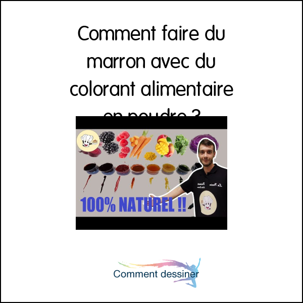 Comment faire du marron avec du colorant alimentaire en poudre